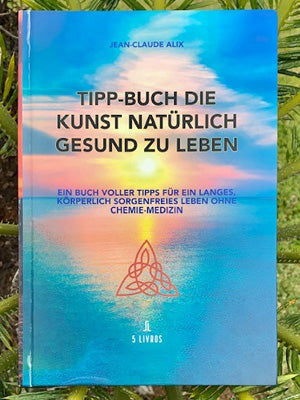 Tipp-Buch: Die Kunst natürlich gesund zu leben