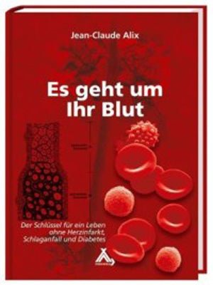 Es geht um Ihr Blut – Der Schlüssel für ein Leben ohne Herzinfarkt, Schlaganfall und Diabetes - PROBIOSA